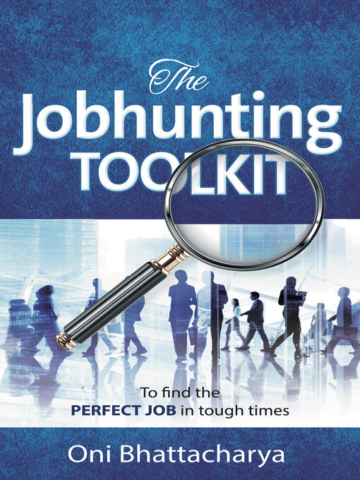 Title details for The Jobhunting Toolkit: to find the PERFECT JOB in tough times by Oni Bhattacharya - Available